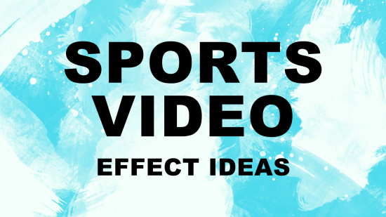 スポーツ動画編集に使える、５つのエフェクトアイディア
